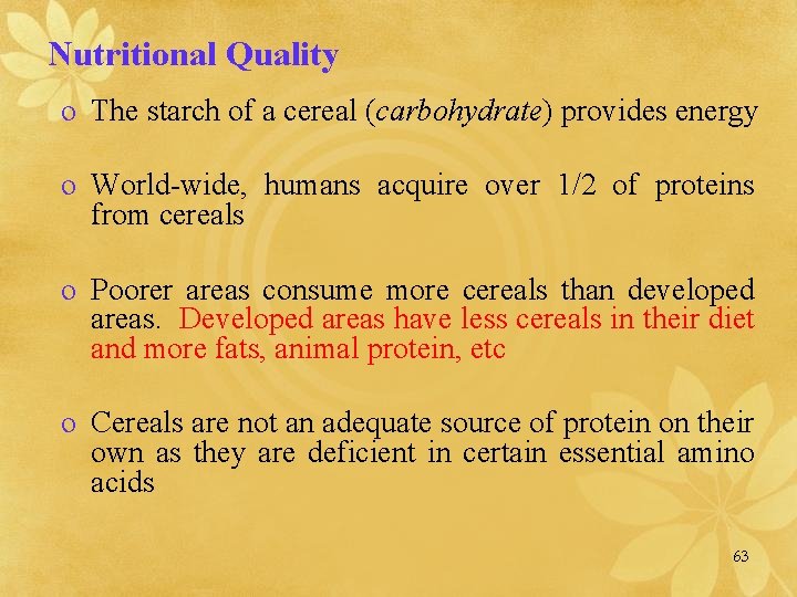 Nutritional Quality o The starch of a cereal (carbohydrate) provides energy o World-wide, humans