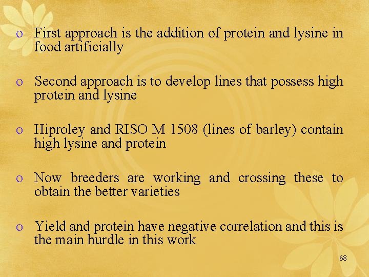 o First approach is the addition of protein and lysine in food artificially o