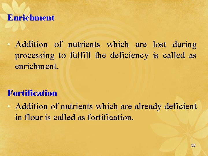 Enrichment • Addition of nutrients which are lost during processing to fulfill the deficiency