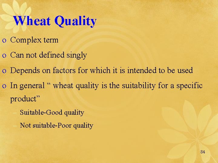 Wheat Quality o Complex term o Can not defined singly o Depends on factors