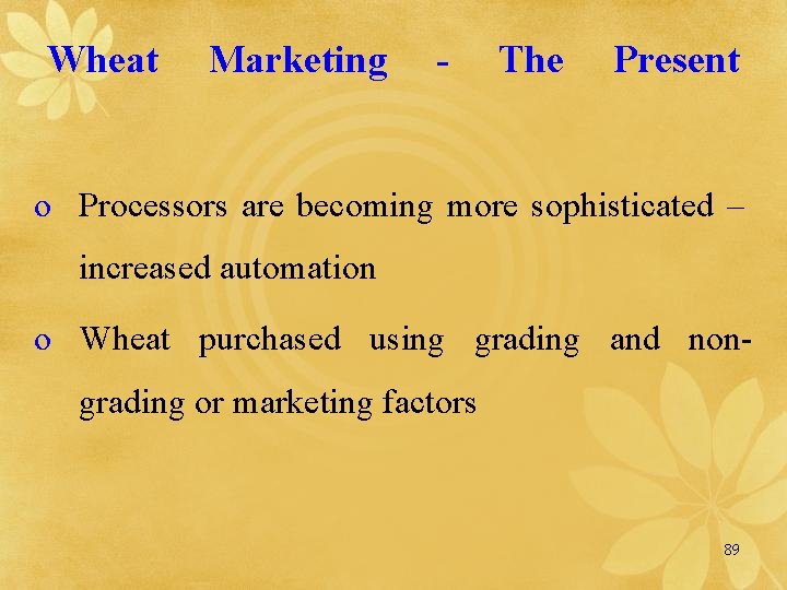 Wheat Marketing - The Present o Processors are becoming more sophisticated – increased automation