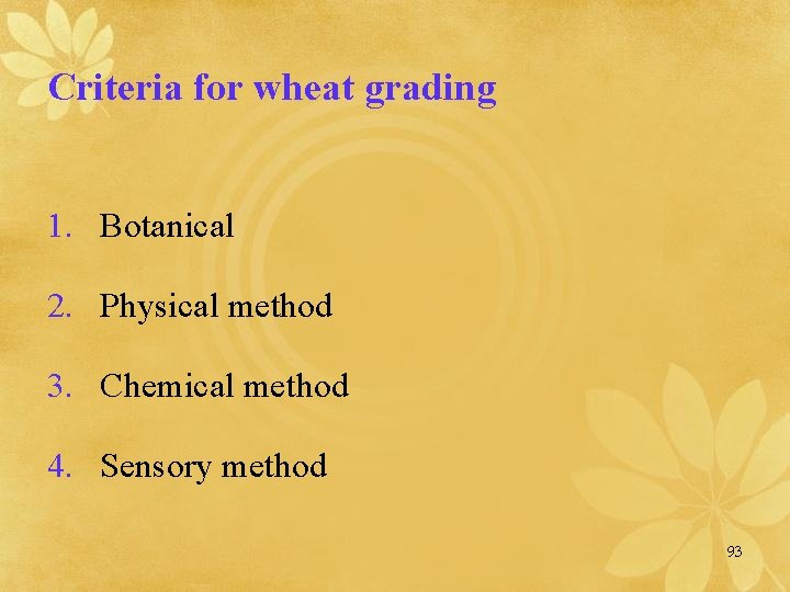 Criteria for wheat grading 1. Botanical 2. Physical method 3. Chemical method 4. Sensory