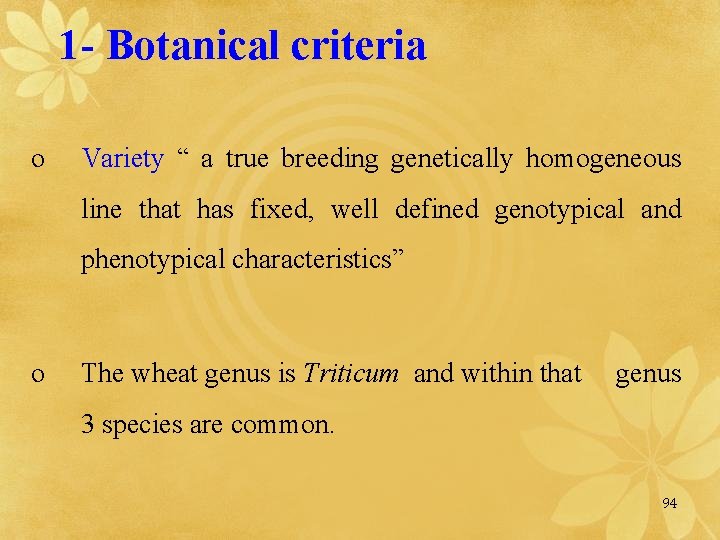1 - Botanical criteria o Variety “ a true breeding genetically homogeneous line that