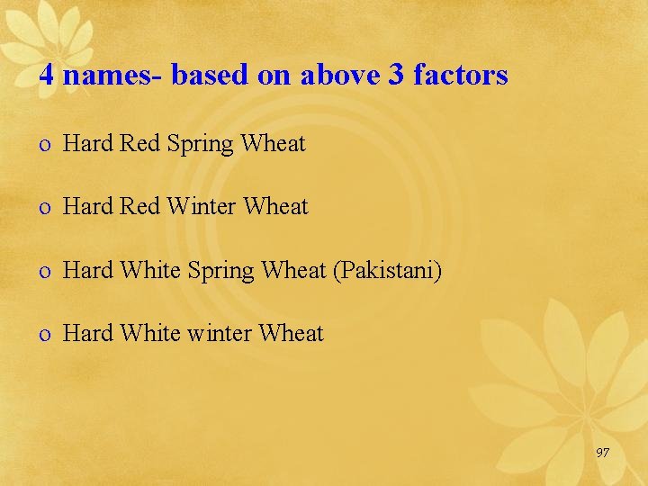 4 names- based on above 3 factors o Hard Red Spring Wheat o Hard