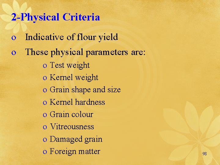 2 -Physical Criteria o Indicative of flour yield o These physical parameters are: o