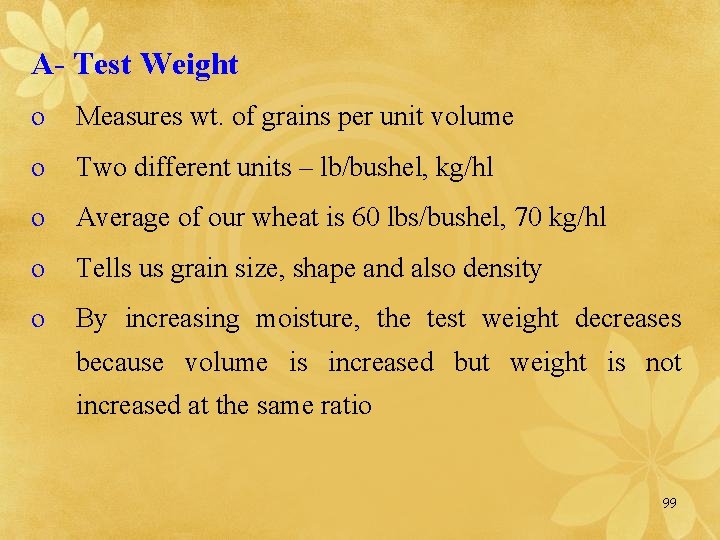 A- Test Weight o Measures wt. of grains per unit volume o Two different