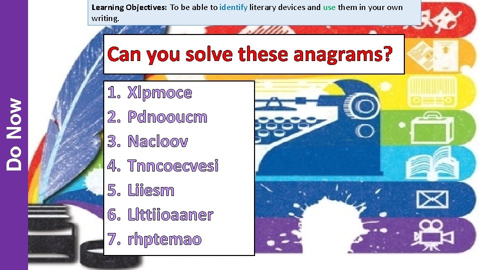 Learning Objectives: To be able to identify literary devices and use them in your