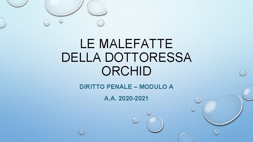 LE MALEFATTE DELLA DOTTORESSA ORCHID DIRITTO PENALE – MODULO A A. A. 2020 -2021