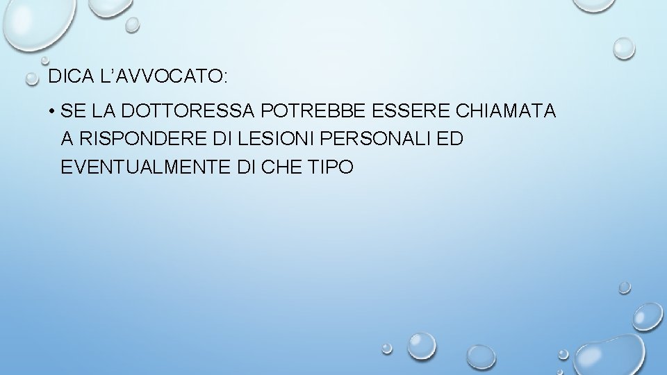 DICA L’AVVOCATO: • SE LA DOTTORESSA POTREBBE ESSERE CHIAMATA A RISPONDERE DI LESIONI PERSONALI
