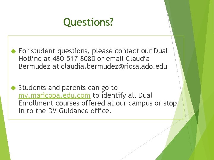 Questions? For student questions, please contact our Dual Hotline at 480 -517 -8080 or