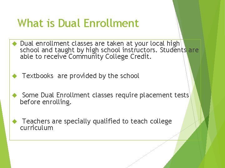 What is Dual Enrollment Dual enrollment classes are taken at your local high school