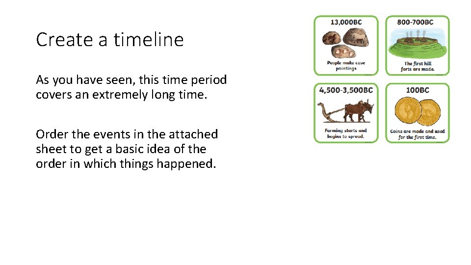 Create a timeline As you have seen, this time period covers an extremely long