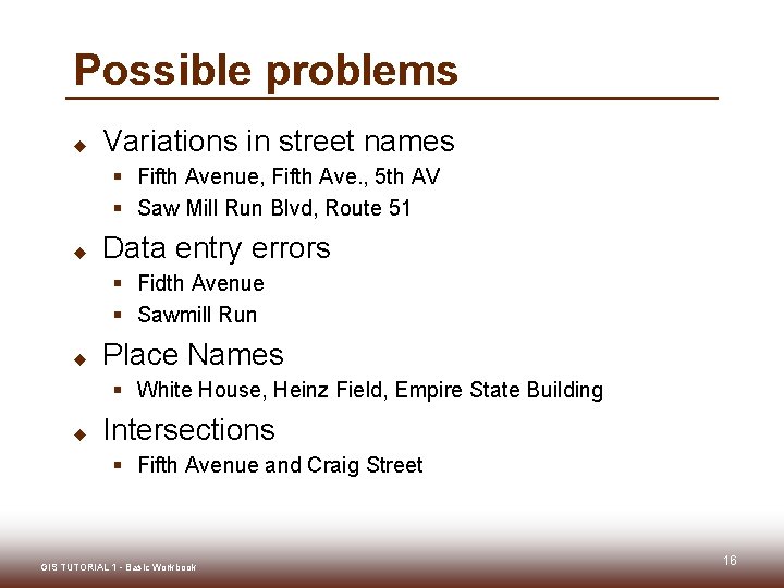 Possible problems u Variations in street names § Fifth Avenue, Fifth Ave. , 5