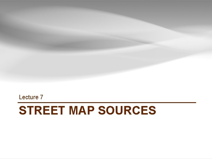 Lecture 7 STREET MAP SOURCES GIS TUTORIAL 1 - Basic Workbook 20 