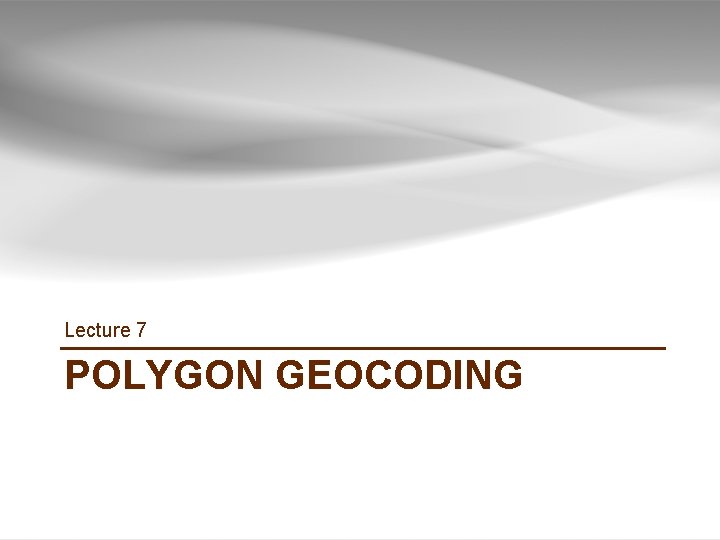 Lecture 7 POLYGON GEOCODING GIS TUTORIAL 1 - Basic Workbook 26 