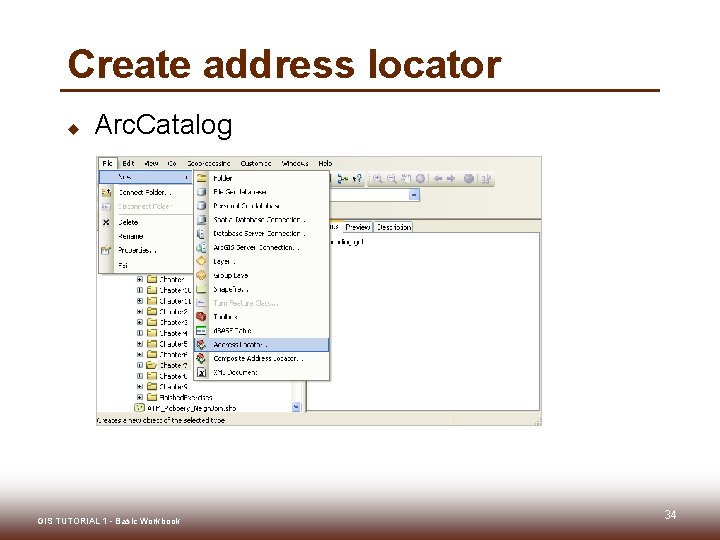 Create address locator u Arc. Catalog GIS TUTORIAL 1 - Basic Workbook 34 