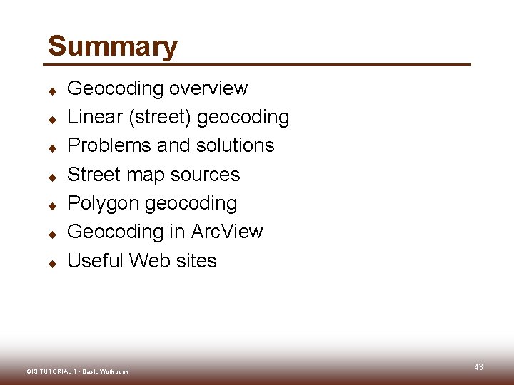 Summary u u u u Geocoding overview Linear (street) geocoding Problems and solutions Street