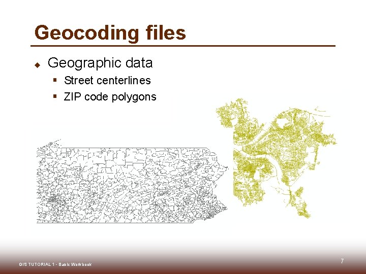 Geocoding files u Geographic data § Street centerlines § ZIP code polygons GIS TUTORIAL