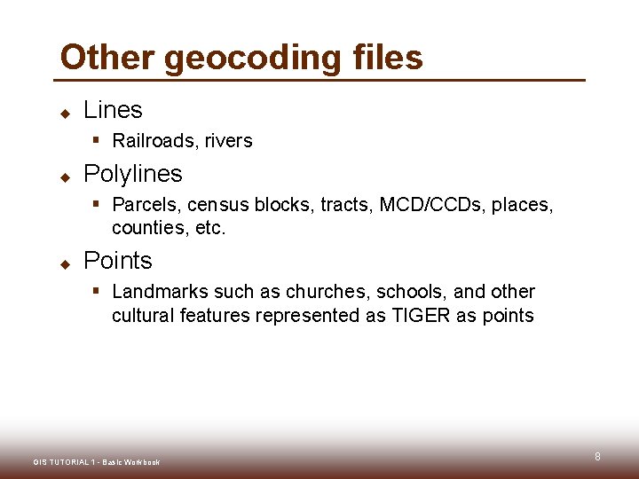 Other geocoding files u Lines § Railroads, rivers u Polylines § Parcels, census blocks,