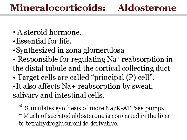 Mineralocorticoids: Aldosterone • A steroid hormone. • Essential for life. • Synthesized in zona