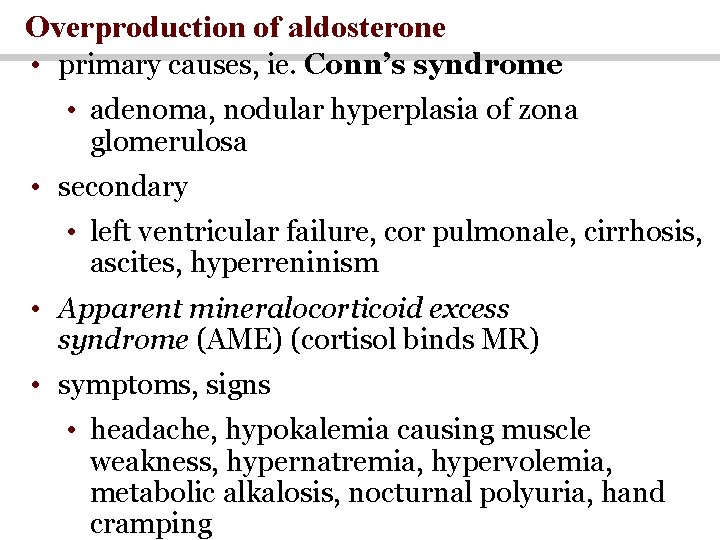 Overproduction of aldosterone • primary causes, ie. Conn’s syndrome • adenoma, nodular hyperplasia of