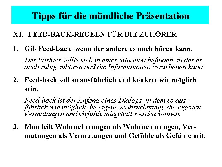 Tipps für die mündliche Präsentation XI. FEED-BACK-REGELN FÜR DIE ZUHÖRER 1. Gib Feed-back, wenn