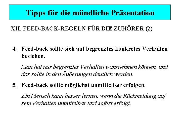 Tipps für die mündliche Präsentation XII. FEED-BACK-REGELN FÜR DIE ZUHÖRER (2) 4. Feed-back sollte