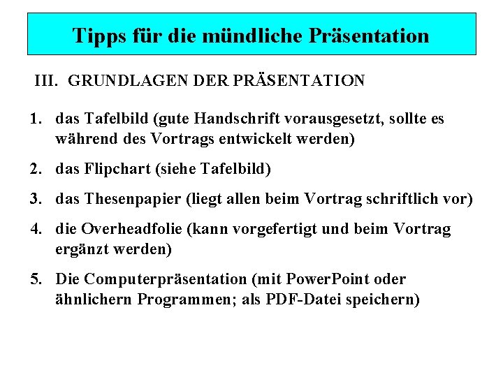 Tipps für die mündliche Präsentation III. GRUNDLAGEN DER PRÄSENTATION 1. das Tafelbild (gute Handschrift
