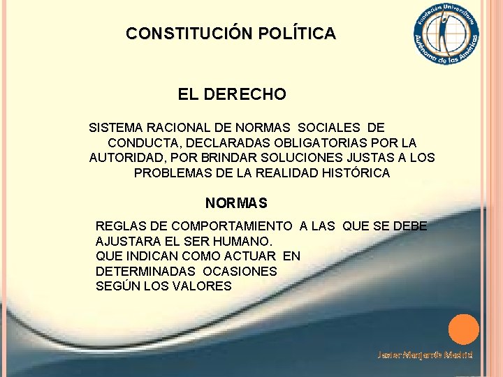CONSTITUCIÓN POLÍTICA EL DERECHO SISTEMA RACIONAL DE NORMAS SOCIALES DE CONDUCTA, DECLARADAS OBLIGATORIAS POR