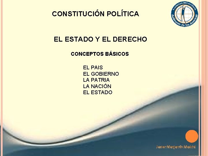 CONSTITUCIÓN POLÍTICA EL ESTADO Y EL DERECHO CONCEPTOS BÁSICOS EL PAIS EL GOBIERNO LA