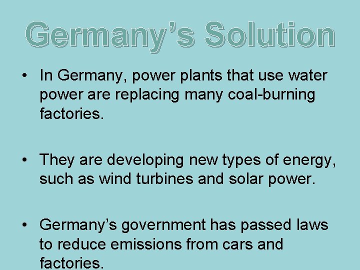 Germany’s Solution • In Germany, power plants that use water power are replacing many