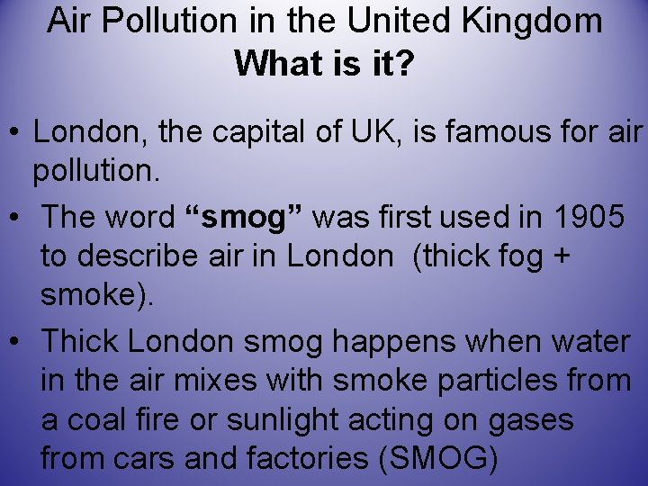 Air Pollution in the United Kingdom What is it? • London, the capital of