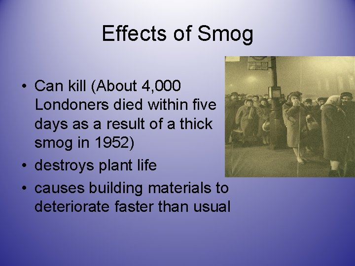 Effects of Smog • Can kill (About 4, 000 Londoners died within five days