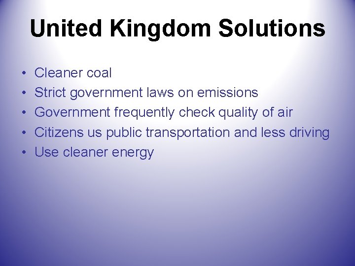 United Kingdom Solutions • • • Cleaner coal Strict government laws on emissions Government