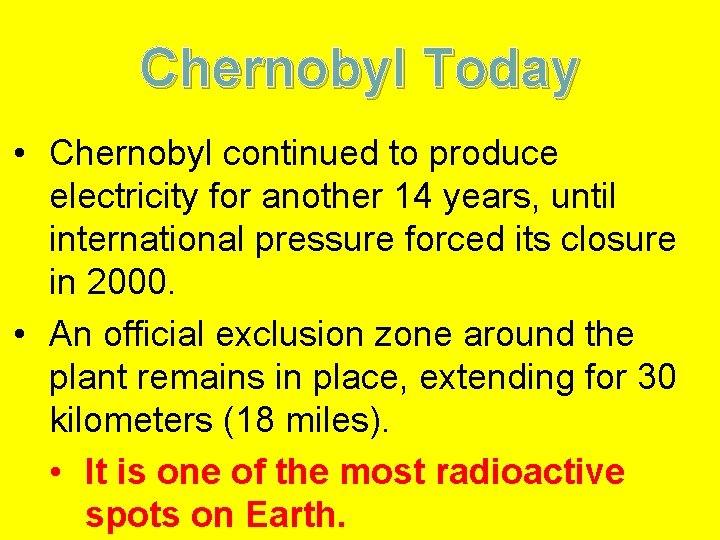 Chernobyl Today • Chernobyl continued to produce electricity for another 14 years, until international