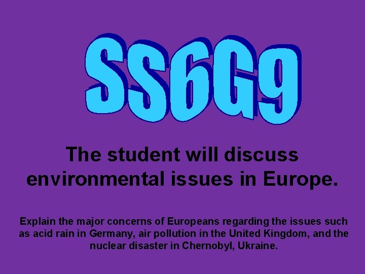 The student will discuss environmental issues in Europe. Explain the major concerns of Europeans