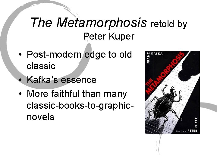 The Metamorphosis retold by Peter Kuper • Post-modern edge to old classic • Kafka’s