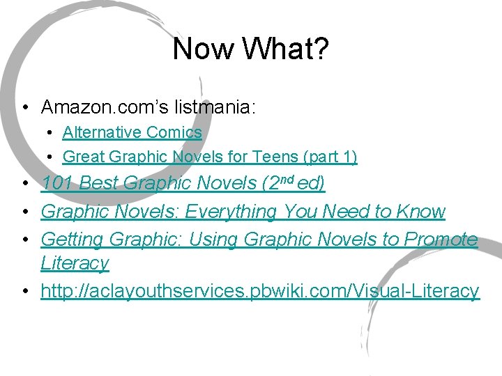 Now What? • Amazon. com’s listmania: • Alternative Comics • Great Graphic Novels for