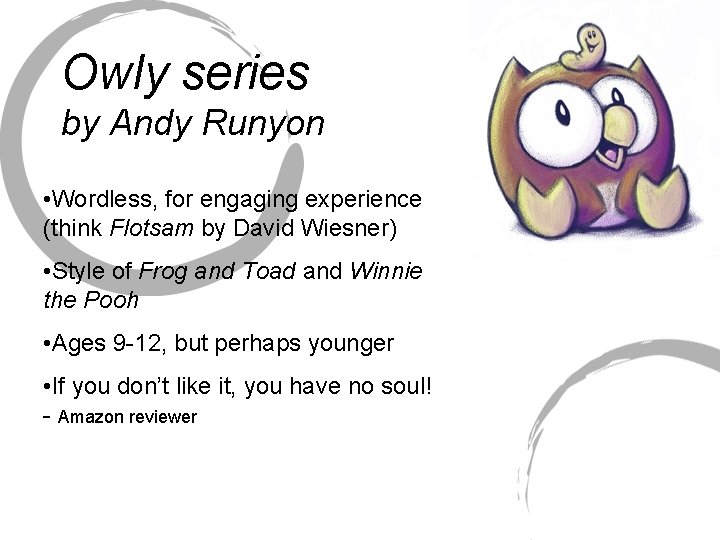 Owly series by Andy Runyon • Wordless, for engaging experience (think Flotsam by David