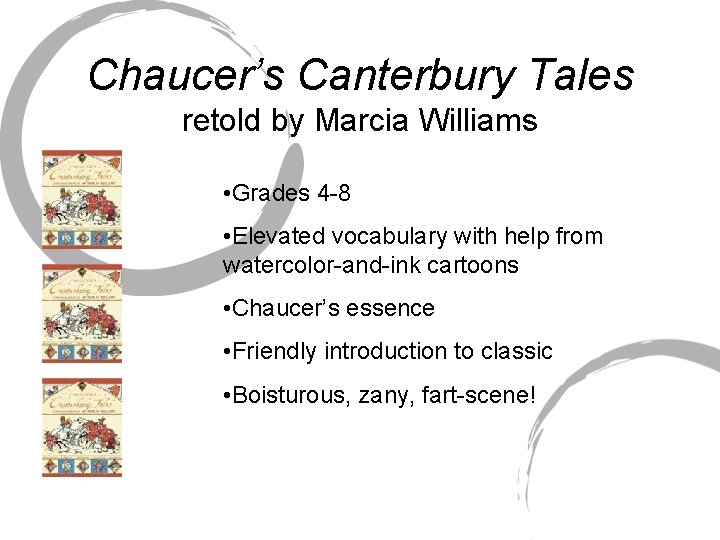 Chaucer’s Canterbury Tales retold by Marcia Williams • Grades 4 -8 • Elevated vocabulary