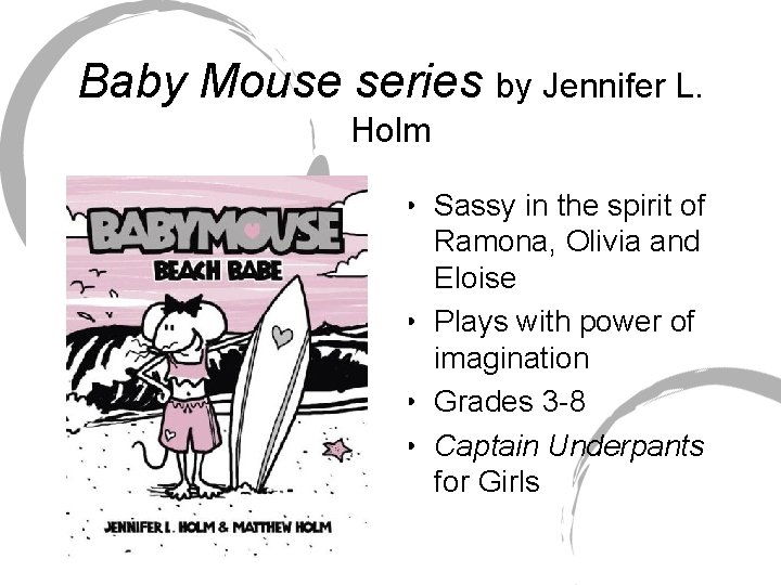 Baby Mouse series by Jennifer L. Holm • Sassy in the spirit of Ramona,