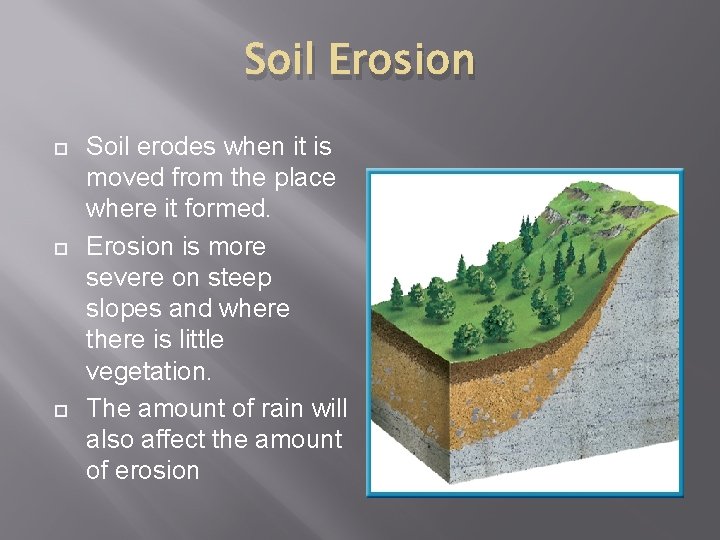 Soil Erosion Soil erodes when it is moved from the place where it formed.