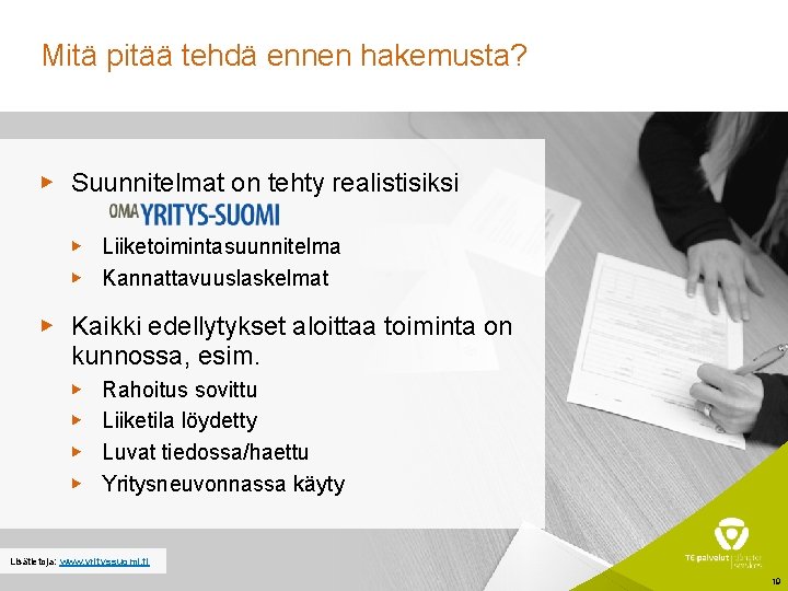 Mitä pitää tehdä ennen hakemusta? ▶ Suunnitelmat on tehty realistisiksi ▶ Liiketoimintasuunnitelma ▶ Kannattavuuslaskelmat