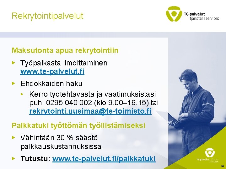 Rekrytointipalvelut Maksutonta apua rekrytointiin ▶ Työpaikasta ilmoittaminen www. te-palvelut. fi ▶ Ehdokkaiden haku •