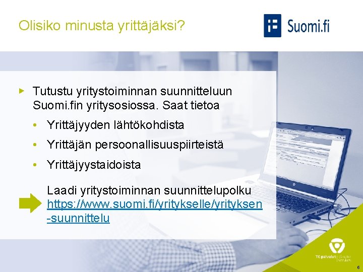 Olisiko minusta yrittäjäksi? ▶ Tutustu yritystoiminnan suunnitteluun Suomi. fin yritysosiossa. Saat tietoa • Yrittäjyyden