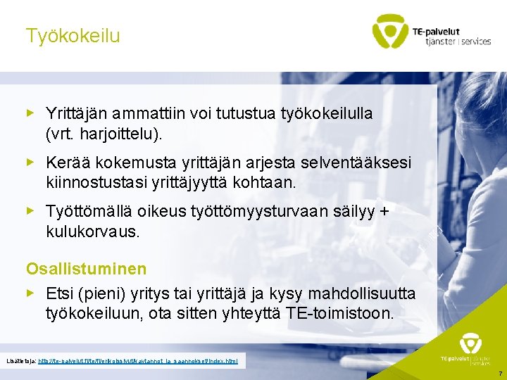 Työkokeilu ▶ Yrittäjän ammattiin voi tutustua työkokeilulla (vrt. harjoittelu). ▶ Kerää kokemusta yrittäjän arjesta