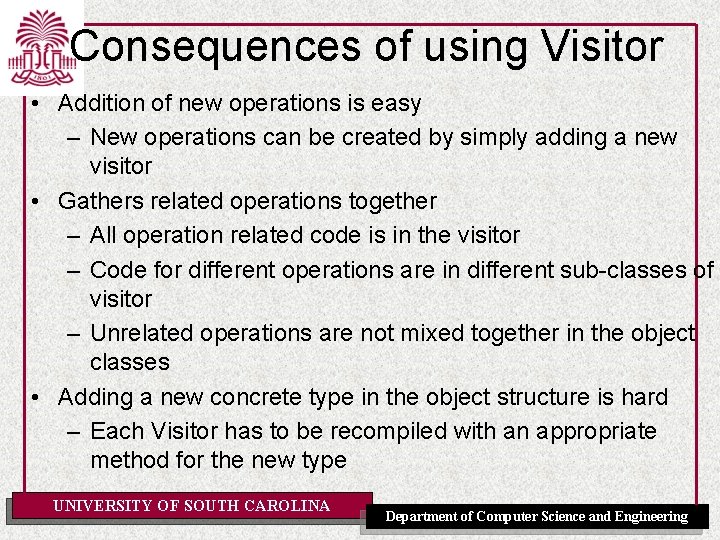 Consequences of using Visitor • Addition of new operations is easy – New operations