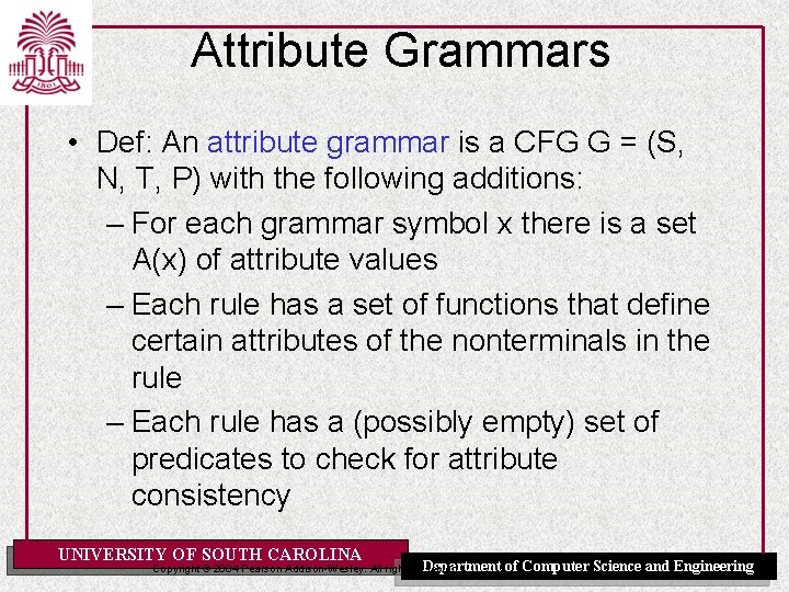 Attribute Grammars • Def: An attribute grammar is a CFG G = (S, N,