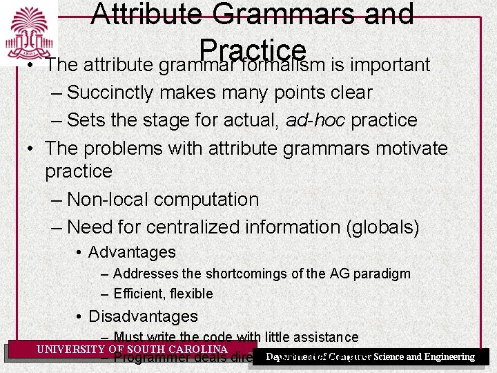  • Attribute Grammars and Practice The attribute grammar formalism is important – Succinctly