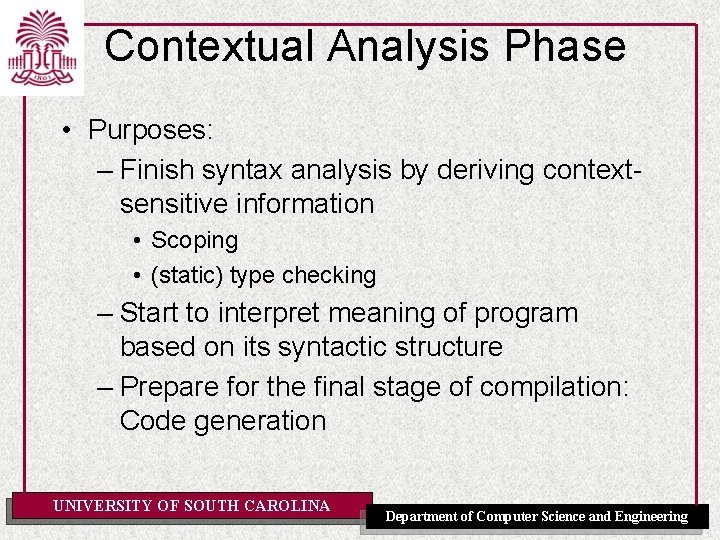 Contextual Analysis Phase • Purposes: – Finish syntax analysis by deriving contextsensitive information •